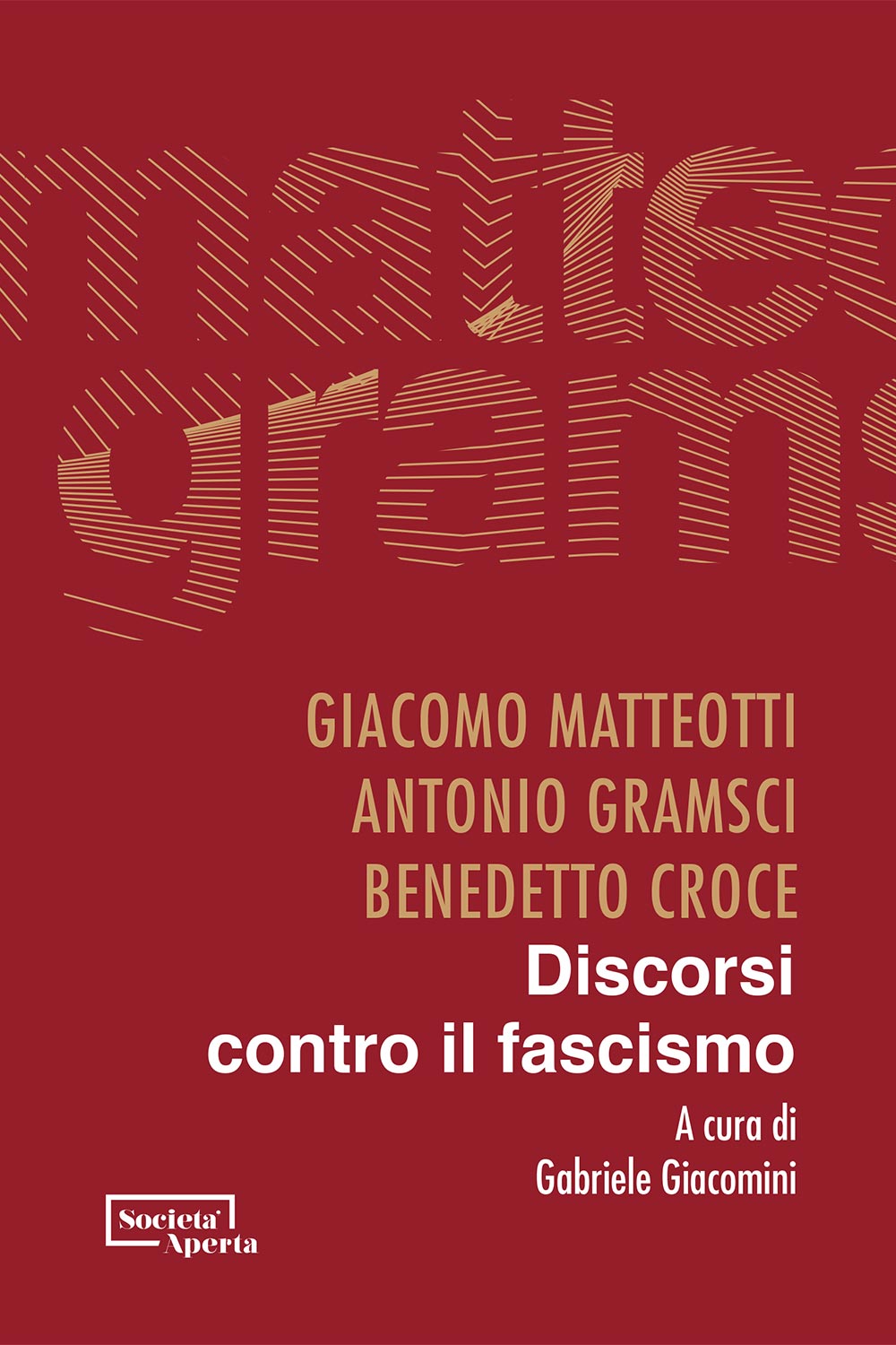 Giacomini Matteotti Gramsci Croce Discorsi contro il fascismo